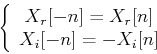 \begin{displaymath}\left\{ \begin{array}{c} X_r[-n]=X_r[n]  X_i[-n]=-X_i[n] \end{array} \right.
\end{displaymath}