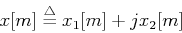 \begin{displaymath}x[m] \stackrel{\triangle}{=}x_1[m]+jx_2[m] \end{displaymath}