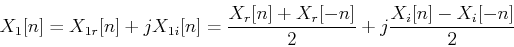 \begin{displaymath}X_1[n]=X_{1r}[n]+jX_{1i}[n]=\frac{X_r[n]+X_r[-n]}{2}
+j\frac{X_i[n]-X_i[-n]}{2}
\end{displaymath}