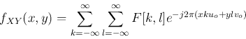 \begin{displaymath}f_{XY}(x,y)=\sum_{k=-\infty}^{\infty} \sum_{l=-\infty}^{\infty} F[k,l]
e^{-j2\pi(xku_o+ylv_o)} \end{displaymath}