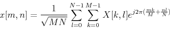 \begin{displaymath}x[m,n]=\frac{1}{\sqrt{MN}}\sum_{l=0}^{N-1}\sum_{k=0}^{M-1}X[k,l]
e^{j2\pi(\frac{mk}{M}+\frac{nl}{N})} \end{displaymath}