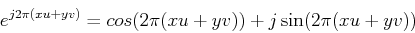 \begin{displaymath}e^{j2\pi(xu+yv)}=cos(2\pi(xu+yv))+j\sin(2\pi(xu+yv)) \end{displaymath}