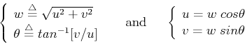 \begin{displaymath}\left\{ \begin{array}{l}
w \stackrel{\triangle}{=}\sqrt{u^2+...
...}
u=w \; cos \theta  v=w \; sin \theta
\end{array} \right.
\end{displaymath}