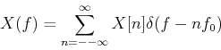 \begin{displaymath}X(f)=\sum_{n=-\infty}^{\infty} X[n]\delta(f-nf_0) \end{displaymath}