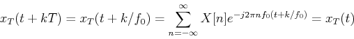 \begin{displaymath}x_T(t+kT)=x_T(t+k/f_0)=\sum_{n=-\infty}^{\infty}
X[n]e^{-j2\pi nf_0(t+k/f_0)}=x_T(t) \end{displaymath}