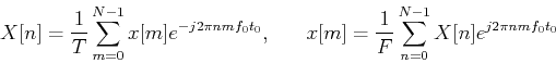 \begin{displaymath}X[n]=\frac{1}{T}\sum_{m=0}^{N-1} x[m]e^{-j2\pi nmf_0t_0},\;\;\;\;\;\;
x[m]=\frac{1}{F}\sum_{n=0}^{N-1} X[n]e^{j2\pi nmf_0t_0} \end{displaymath}