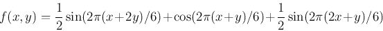 \begin{displaymath}
f(x,y)=\frac{1}{2} \sin(2\pi (x+2y)/6)+\cos(2\pi (x+y)/6)
+\frac{1}{2}\sin(2\pi (2x+y)/6)
\end{displaymath}