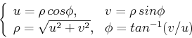 \begin{displaymath}\left\{ \begin{array}{ll} u=\rho cos\phi, & v=\rho sin\phi ...
...\rho=\sqrt{u^2+v^2}, & \phi=tan^{-1}(v/u)
\end{array} \right. \end{displaymath}