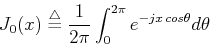 \begin{displaymath}J_0(x)\stackrel{\triangle}{=}\frac{1}{2\pi}\int_0^{2\pi}
e^{-jx cos \theta} d\theta \end{displaymath}