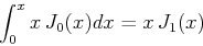 \begin{displaymath}\int_0^x x J_0(x) dx=x J_1(x) \end{displaymath}