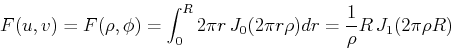 \begin{displaymath}F(u,v)=F(\rho,\phi)=\int_0^R 2\pi r J_0(2\pi r \rho) dr
=\frac{1}{\rho} R J_1(2\pi \rho R) \
\end{displaymath}