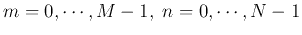 $m=0,\cdots,M-1,\;n=0,\cdots,N-1$