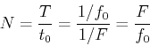 \begin{displaymath}N=\frac{T}{t_0}=\frac{1/f_0}{1/F}=\frac{F}{f_0} \end{displaymath}