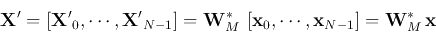 \begin{displaymath}
{\bf X}'=\left[{\bf X'}_0,\cdots,{\bf X'}_{N-1}\right]
={\...
...bf x}_0,\cdots,{\bf x}_{N-1}\right]
= {\bf W}^*_M   {\bf x}
\end{displaymath}