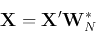 \begin{displaymath}{\bf X}={\bf X}'{\bf W}^*_N \end{displaymath}