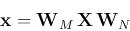 \begin{displaymath}{\bf x}= {\bf W}_M   {\bf X} {\bf W}_N \end{displaymath}