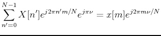 $\displaystyle \sum_{n'=0}^{N-1}X[n']e^{j2\pi n'm/N}e^{j\pi \nu}=x[m]e^{j2\pi m\nu/N}$