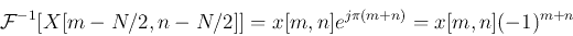 \begin{displaymath}
{\cal F}^{-1}[X[m-N/2,n-N/2]]=x[m,n]e^{j\pi(m+n)}=x[m,n](-1)^{m+n}
\end{displaymath}