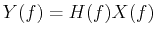 $Y(f)=H(f)X(f)$