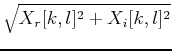 $\sqrt{X_r[k,l]^2+X_i[k,l]^2}$