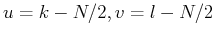 $u=k-N/2, v=l-N/2$