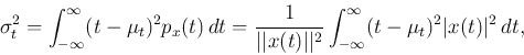 \begin{displaymath}
\sigma_t^2=\int_{-\infty}^\infty (t-\mu_t)^2 p_x(t)  dt
=...
...rt^2}\int_{-\infty}^\infty (t-\mu_t)^2 \vert x(t)\vert^2  dt,
\end{displaymath}