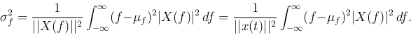 \begin{displaymath}
\sigma_f^2=\frac{1}{\vert\vert X(f)\vert\vert^2}\int_{-\inf...
...rt^2}\int_{-\infty}^\infty (f-\mu_f)^2 \vert X(f)\vert^2  df.
\end{displaymath}