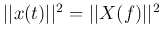 $\vert\vert x(t)\vert\vert^2=\vert\vert X(f)\vert\vert^2$