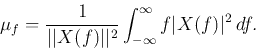 \begin{displaymath}
\mu_f=\frac{1}{\vert\vert X(f)\vert\vert^2}\int_{-\infty}^\infty f \vert X(f)\vert^2  df.
\end{displaymath}