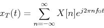 \begin{displaymath}x_T(t)=\sum_{n=-\infty}^{\infty} X[n]e^{j2\pi nf_0t} \end{displaymath}