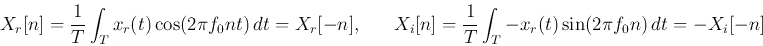 \begin{displaymath}
X_r[n]=\frac{1}{T}\int_T x_r(t)\cos(2\pi f_0nt)  dt=X_r[-n]...
...;
X_i[n]=\frac{1}{T}\int_T -x_r(t)\sin(2\pi f_0n) dt=-X_i[-n]
\end{displaymath}