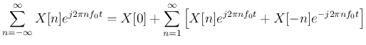 $\displaystyle \sum_{n=-\infty}^{\infty} X[n]e^{j2\pi nf_0t}
= X[0]+\sum_{n=1}^{\infty}\left[ X[n]e^{j2\pi nf_0t}+X[-n]e^{-j2\pi nf_0t}\right]$