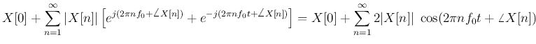 $\displaystyle X[0]+\sum_{n=1}^{\infty} \vert X[n]\vert \left[e^{j(2\pi nf_0+\an...
...ht]
= X[0]+\sum_{n=1}^{\infty} 2\vert X[n]\vert\;\cos(2\pi nf_0t+\angle X[n] )$