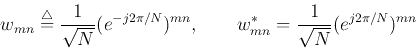 \begin{displaymath}w_{mn}\stackrel{\triangle}{=}\frac{1}{\sqrt{N}}(e^{-j2\pi/N})...
... \;\;\;\;\;\;\;
w_{mn}^*=\frac{1}{\sqrt{N}}(e^{j2\pi/N})^{mn} \end{displaymath}