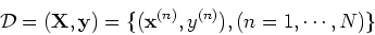 \begin{displaymath}{\cal D}=({\bf X}, {\bf y})=\{ ({\bf x}^{(n)}, y^{(n)}), (n=1,\cdots,N)\}\end{displaymath}