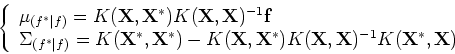 \begin{displaymath}\left\{ \begin{array}{l}
\mu_{(f^*\vert f)}=K({\bf X},{\bf X}...
...({\bf X},{\bf X})^{-1}K({\bf X}^*,{\bf X}) \end{array} \right. \end{displaymath}