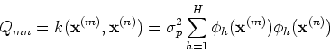 \begin{displaymath}Q_{mn}=k({\bf x}^{(m)},{\bf x}^{(n)})
=\sigma^2_p \sum_{h=1}^H \phi_h({\bf x}^{(m)})\phi_h({\bf x}^{(n)}) \end{displaymath}