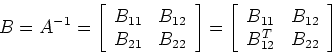 \begin{displaymath}B=A^{-1}=\left[ \begin{array}{cc} B_{11} & B_{12}  B_{21} &...
...cc} B_{11} & B_{12}  B_{12}^T & B_{22}
\end{array} \right]
\end{displaymath}