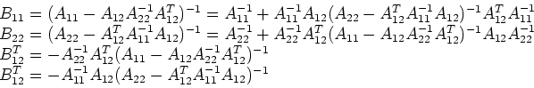 \begin{displaymath}\begin{array}{l}
B_{11}=(A_{11}-A_{12}A_{22}^{-1}A_{12}^T)^{-...
...^{-1}A_{12}(A_{22}-A_{12}^TA_{11}^{-1}A_{12})^{-1}
\end{array}\end{displaymath}