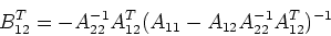 \begin{displaymath}B_{12}^T=-A_{22}^{-1}A_{12}^T(A_{11}-A_{12}A_{22}^{-1}A_{12}^T)^{-1} \end{displaymath}