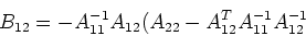 \begin{displaymath}B_{12}=-A_{11}^{-1}A_{12}(A_{22}-A_{12}^TA_{11}^{-1}A_{12}^{-1} \end{displaymath}