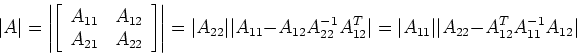 \begin{displaymath}\vert A\vert=\left\vert \left[\begin{array}{cc}A_{11}&A_{12}\...
...=\vert A_{11}\vert \vert A_{22}-A_{12}^TA_{11}^{-1}A_{12}\vert \end{displaymath}