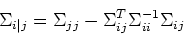 \begin{displaymath}\Sigma_{i\vert j}=\Sigma_{jj}-\Sigma_{ij}^T\Sigma_{ii}^{-1}\Sigma_{ij} \end{displaymath}