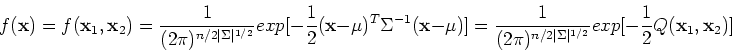 \begin{displaymath}f({\bf x})=f({\bf x}_1,{\bf x}_2)=\frac{1}{(2\pi)^{n/2\vert\S...
...vert\Sigma\vert^{1/2}}}exp[-\frac{1}{2}Q({\bf x}_1,{\bf x}_2)] \end{displaymath}