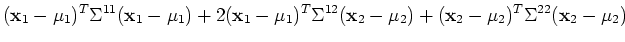 $\displaystyle ({\bf x}_1-\mu_1)^T\Sigma^{11}({\bf x}_1-\mu_1)+
2({\bf x}_1-\mu_1)^T\Sigma^{12}({\bf x}_2-\mu_2)+
({\bf x}_2-\mu_2)^T\Sigma^{22}({\bf x}_2-\mu_2)$