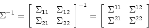 \begin{displaymath}\Sigma^{-1}=\left[\begin{array}{cc}\Sigma_{11} & \Sigma_{12}\...
...} & \Sigma^{12}\\
\Sigma^{21}&\Sigma^{22}\end{array}\right]
\end{displaymath}