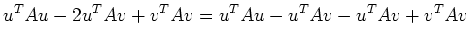 $\displaystyle u^TAu-2u^TAv+v^TAv=u^T Au-u^TAv-u^TAv+v^TAv$