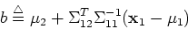 \begin{displaymath}b\stackrel{\triangle}{=}\mu_2+\Sigma_{12}^T\Sigma_{11}^{-1}({\bf x}_1-\mu_1) \end{displaymath}