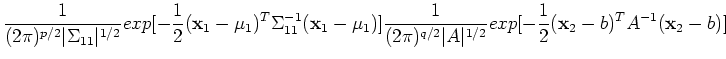 $\displaystyle \frac{1}{(2\pi)^{p/2}\vert\Sigma_{11}\vert^{1/2}}exp[-\frac{1}{2}...
...i)^{q/2}\vert A\vert^{1/2}}exp[-\frac{1}{2}({\bf x}_2-b)^T A^{-1}({\bf x}_2-b)]$