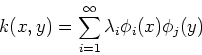 \begin{displaymath}k(x,y)=\sum_{i=1}^\infty \lambda_i \phi_i(x) \phi_j(y) \end{displaymath}